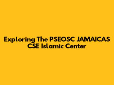 Exploring The PSEOSC JAMAICAS CSE Islamic Center