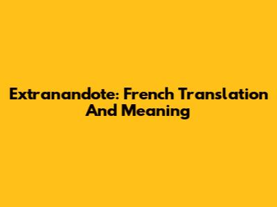 Extranandote: French Translation And Meaning