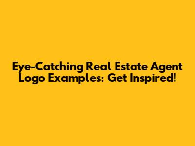 Eye-Catching Real Estate Agent Logo Examples: Get Inspired!