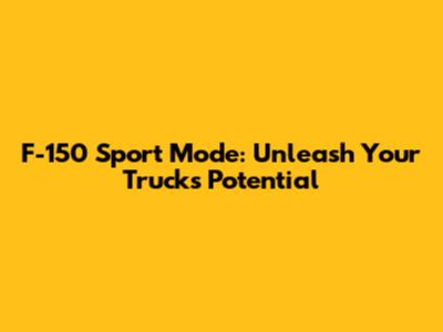F-150 Sport Mode: Unleash Your Truck's Potential