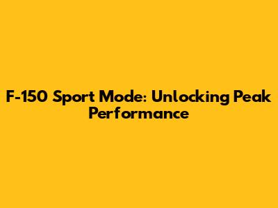 F-150 Sport Mode: Unlocking Peak Performance