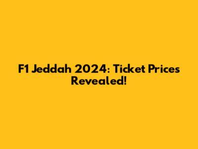 F1 Jeddah 2024: Ticket Prices Revealed!