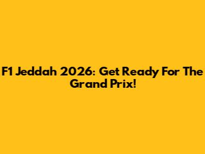 F1 Jeddah 2026: Get Ready For The Grand Prix!