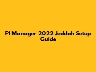 F1 Manager 2022 Jeddah Setup Guide