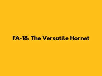 FA-18: The Versatile Hornet
