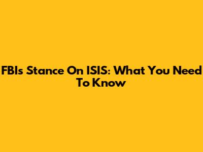 FBI's Stance On ISIS: What You Need To Know