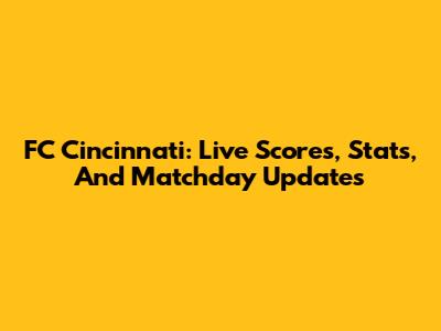 FC Cincinnati: Live Scores, Stats, And Matchday Updates