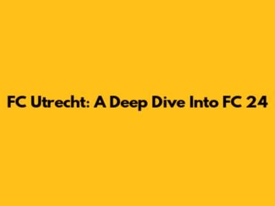 FC Utrecht: A Deep Dive Into FC 24