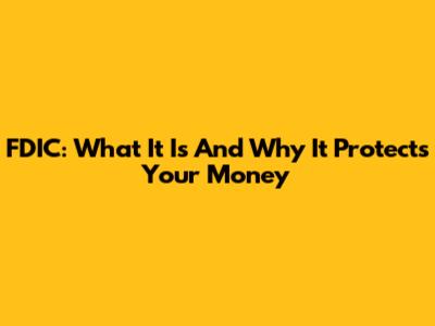 FDIC: What It Is And Why It Protects Your Money