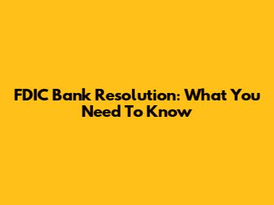 FDIC Bank Resolution: What You Need To Know
