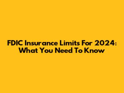 FDIC Insurance Limits For 2024: What You Need To Know