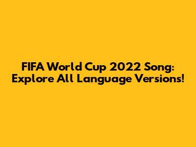 FIFA World Cup 2022 Song: Explore All Language Versions!