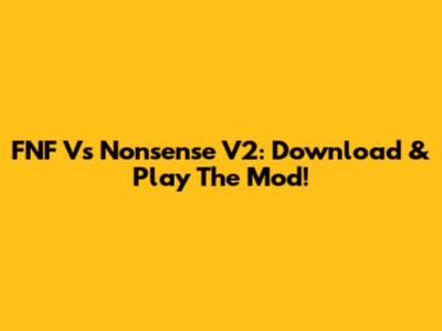 FNF Vs Nonsense V2: Download & Play The Mod!