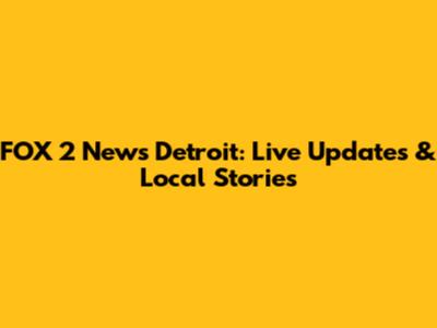 FOX 2 News Detroit: Live Updates & Local Stories