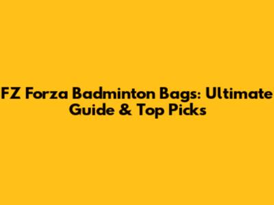 FZ Forza Badminton Bags: Ultimate Guide & Top Picks