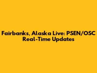 Fairbanks, Alaska Live: PSEN/OSC Real-Time Updates