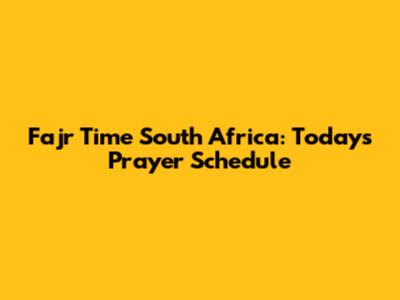 Fajr Time South Africa: Today's Prayer Schedule