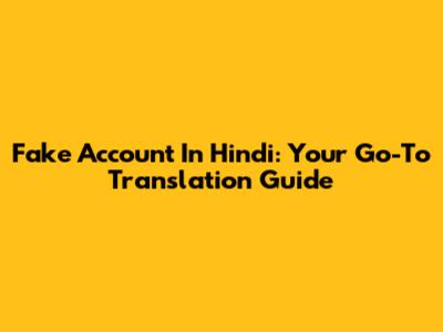 Fake Account In Hindi: Your Go-To Translation Guide