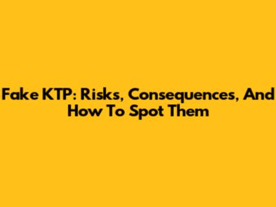 Fake KTP: Risks, Consequences, And How To Spot Them