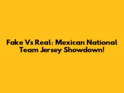 Fake Vs Real: Mexican National Team Jersey Showdown!