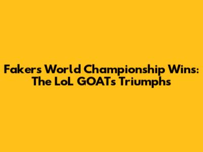 Faker's World Championship Wins: The LoL GOAT's Triumphs
