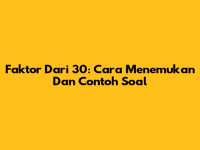 Faktor Dari 30: Cara Menemukan Dan Contoh Soal