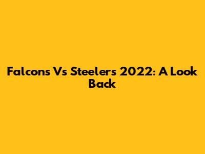 Falcons Vs Steelers 2022: A Look Back
