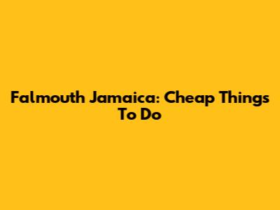 Falmouth Jamaica: Cheap Things To Do