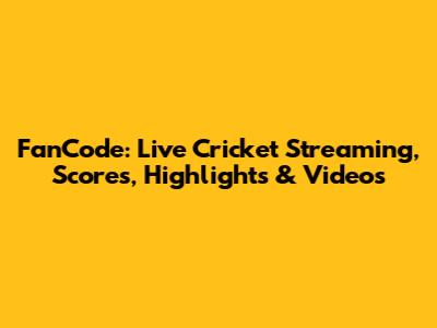 FanCode: Live Cricket Streaming, Scores, Highlights & Videos