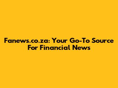 Fanews.co.za: Your Go-To Source For Financial News