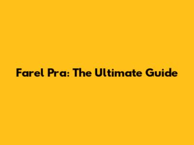 Farel Pra: The Ultimate Guide
