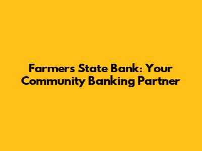 Farmers State Bank: Your Community Banking Partner
