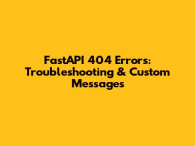 FastAPI 404 Errors: Troubleshooting & Custom Messages