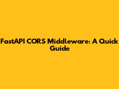 FastAPI CORS Middleware: A Quick Guide