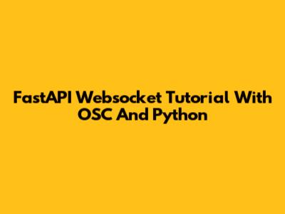 FastAPI Websocket Tutorial With OSC And Python