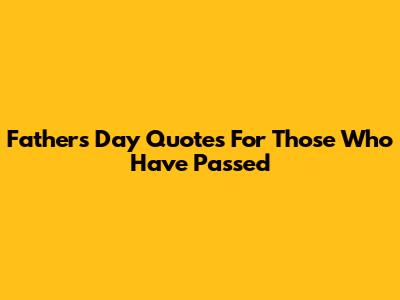 Father's Day Quotes For Those Who Have Passed