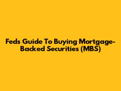 Fed's Guide To Buying Mortgage-Backed Securities (MBS)