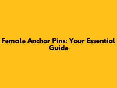 Female Anchor Pins: Your Essential Guide