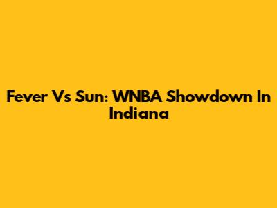 Fever Vs Sun: WNBA Showdown In Indiana