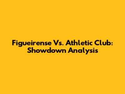 Figueirense Vs. Athletic Club: Showdown Analysis