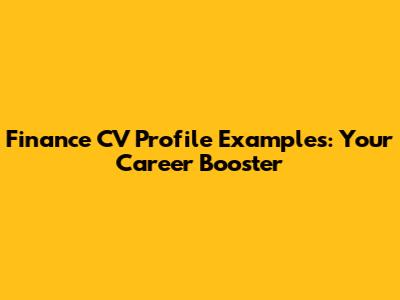 Finance CV Profile Examples: Your Career Booster