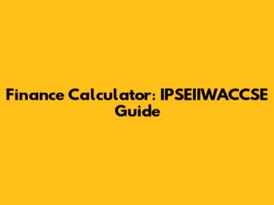 Finance Calculator: IPSEIIWACCSE Guide