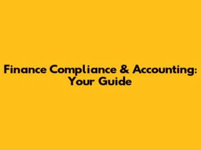Finance Compliance & Accounting: Your Guide