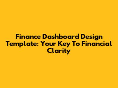 Finance Dashboard Design Template: Your Key To Financial Clarity