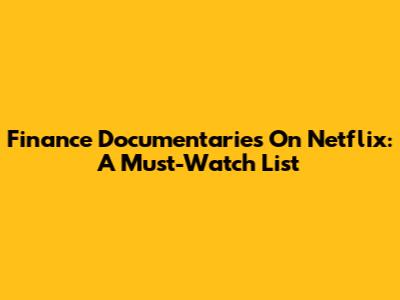 Finance Documentaries On Netflix: A Must-Watch List