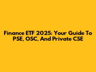 Finance ETF 2025: Your Guide To PSE, OSC, And Private CSE