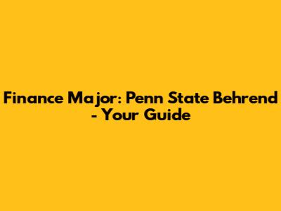 Finance Major: Penn State Behrend - Your Guide