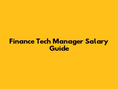 Finance Tech Manager Salary Guide