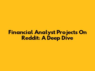 Financial Analyst Projects On Reddit: A Deep Dive