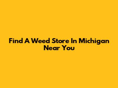 Find A Weed Store In Michigan Near You